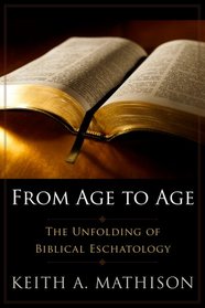 From Age to Age: The Unfolding of Biblical Eschatology