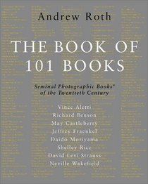 Book of 101 Books, The: Seminal Photographic Books of the Twentieth Century, LIMITED EDITION