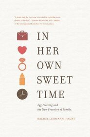 In Her Own Sweet Time: Egg Freezing and the New Frontiers of Family