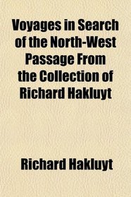 Voyages in Search of the North-West Passage From the Collection of Richard Hakluyt