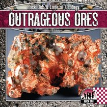 Outrageous Ores (Rock on!: a Look at Geology)