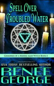 Spell Over Troubled Water: A Paranormal Women's Fiction Novel (Grimoires of a Middle-aged Witch)