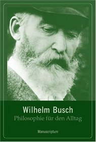 Philosophie f�r den Alltag. Wilhelm Busch