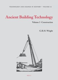 Ancient Building Technology, Volume 3: Construction (TECHNOLOGY AND CHANGE IN HISTORY, Volume 12/Ancient Building Technology, Volume 3)