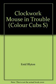 Clockwork Mouse in Trouble (Colour Cubs S)