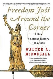 Freedom Just Around the Corner : A New American History: 1585-1828
