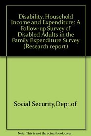 Disability, Household Income and Expenditure (Department of Social Security Research Report)