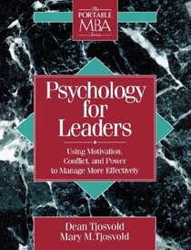 Psychology for Leaders: Using Motivation, Conflict, and Power to Manage More Effectively