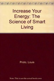 Increase Your Energy: The Science of Smart Living