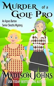 Murder of a Golf Pro (An Agnes Barton Senior Sleuths Mystery)