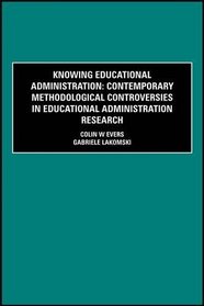 Knowing Educational Administration: Contemporary Methodological Controversies in Educational Administration Research