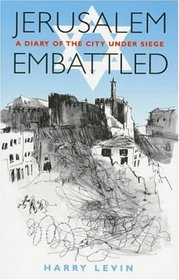 Jerusalem Embattled: A Diary of the City Under Siege March 25, 1948 to July 18th, 1948