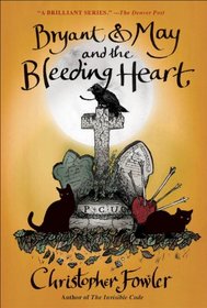 Bryant & May and the Bleeding Heart (Bryant & May: Peculiar Crimes Unit, Bk 11)