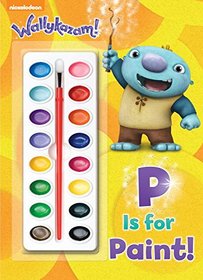 P is for Paint! (Wallykazam) (Deluxe Paint Box Book)