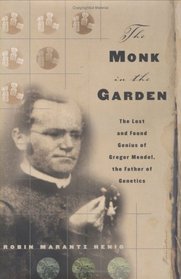 The Monk in the Garden : The Lost and Found Genius of Gregor Mendel