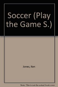 SOCCER (PLAY THE GAME S.)