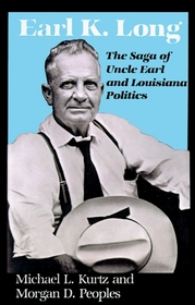 Earl K. Long: The Saga of Uncle Earl and Louisiana Politics (Southern Biography (Paperback))