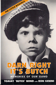 Darn Right It's Butch: Memories of Our Gang the Little Rascals