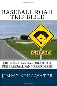 Baseball Road Trip Bible: The Essential Handbook for the Baseball Fan's Pilgrimage (Volume 1)