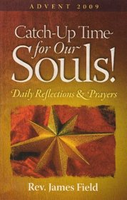 Catch-up Time - for Our Souls! - Advent 2009: Daily Reflections and Prayers