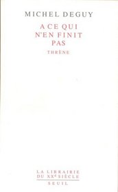 A ce qui n'en finit pas: Threne (La Librairie du XXe siecle) (French Edition)