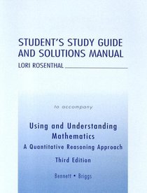Student's Study Guide and Solutions Manual to Accompany Using and Understanding Mathematics: A Quantitative Reasoning Approach