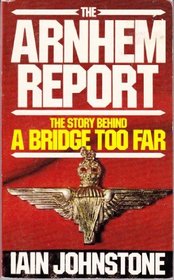 Arnhem Report: Story Behind 'Bridge Too Far'