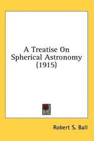 A Treatise On Spherical Astronomy (1915)