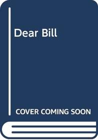 Dear Bill