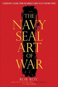 The Navy SEAL Art of War: Leadership Lessons from the World's Most Elite Fighting Force