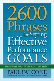 2600 Phrases for Setting Effective Performance Goals: Ready-to-Use Phrases That Really Get Results