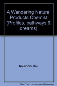 Koji Nakanishi: A Wandering Natural Products Chemist (Profiles, Pathways, and Dreams)