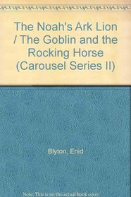 The Noah's Ark Lion / The Goblin and the Rocking Horse (Carousel Series II)