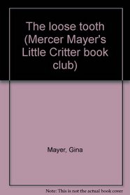 The loose tooth (Mercer Mayer's Little Critter book club)
