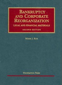 Bankruptcy And Corporate Reorganization: Legal and Financial Materials (University Casebook Series)