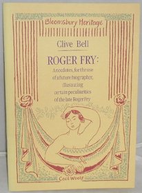 roger Fry: Anecdotes for the Use of a Future biographer, Illustrating Certain Peculiarities of the Late Roger Fry