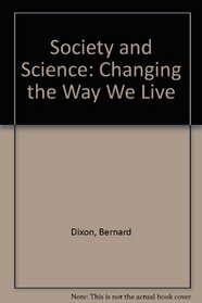 Society and Science: Changing the Way We Live