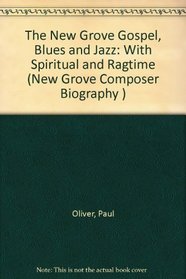 The New Grove Gospel, Blues and Jazz: With Spiritual and Ragtime (New Grove Composer Biography )