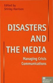 Disasters and the Media: Managing Crisis Communications (Macmillan Business)