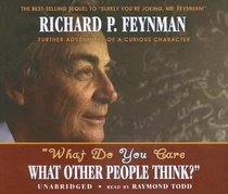 What Do You Care What Other People Think?: Further Adventures of a Curious Character [UNABRIDGED]