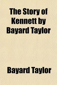 The Story of Kennett by Bayard Taylor