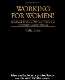 Working For Women?: Gendered Work And Welfare Policies In Twentieth Century Britain