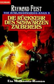Die Schlangenkrieg- Saga 5. Die Rckkehr des schwarzen Zauberers. Ein Midkemia- Roman.