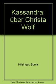 Kassandra: Uber Christa Wolf (German Edition)