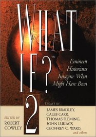 What If? 2: Eminent Historians Imagine What Might Have Been