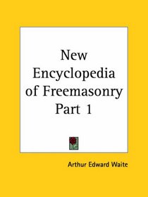 New Encyclopedia of Freemasonry, Part 1