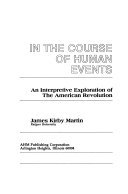 In the Course of Human Events: An Interpretive Exploration of the American Revolution