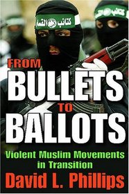 From Bullets to Ballots: Violent Muslim Movements in Transition