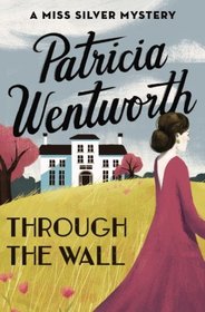 Through the Wall (The Miss Silver Mysteries)