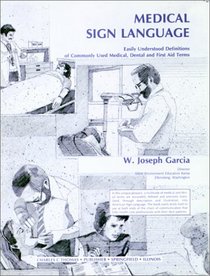 Medical Sign Language: Easily Understood Definitions of Commonly Used Medical, Dental, and First Aid Terms